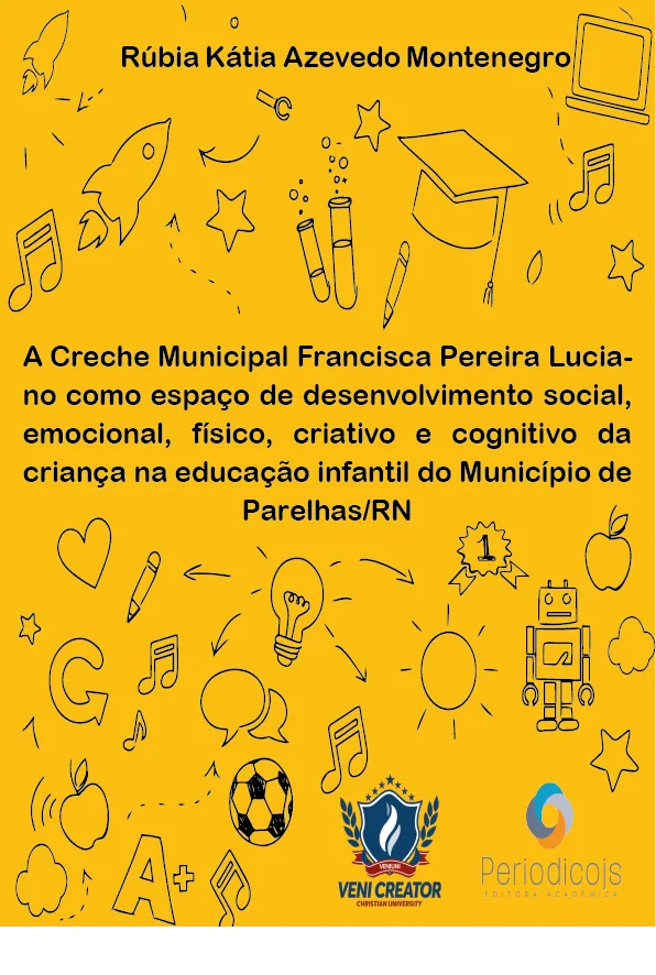 Capa de A creche Municipal Francisca Pereira Luciano como espaço de desenvolvimento social, emocional, físico, criativo e cognitivo da criança na Educação infantil no Município de Parelhas/ RN